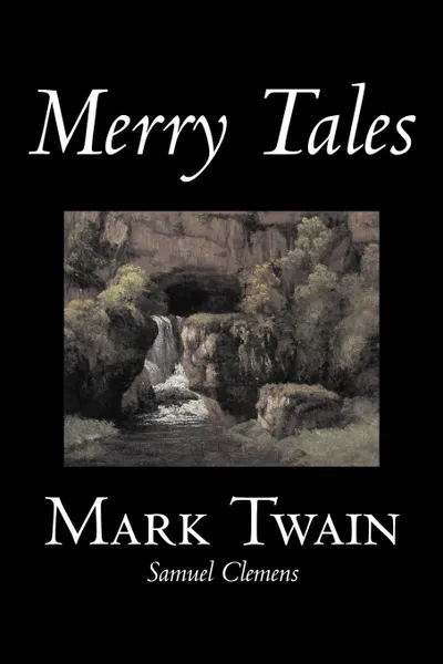 Обложка книги Merry Tales by Mark Twain, Fiction, Classics, Fantasy & Magic, Mark Twain, Samuel Clemens