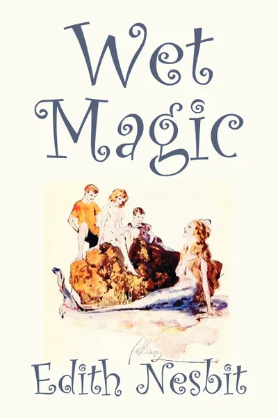 Обложка книги Wet Magic by Edith Nesbit, Fiction, Fantasy & Magic, Edith Nesbit