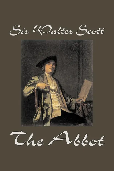 Обложка книги The Abbot by Sir Walter Scott, Fiction, Classics, Historical, Sir Walter Scott