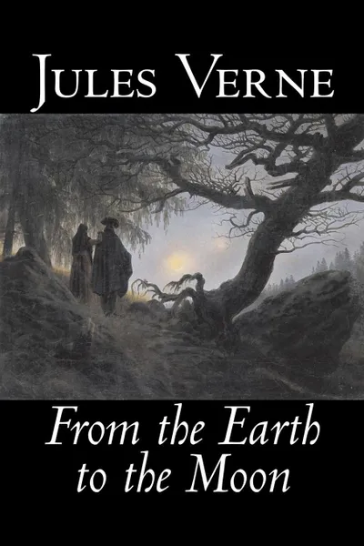 Обложка книги From the Earth to the Moon by Jules Verne, Fiction, Fantasy & Magic, Jules Verne