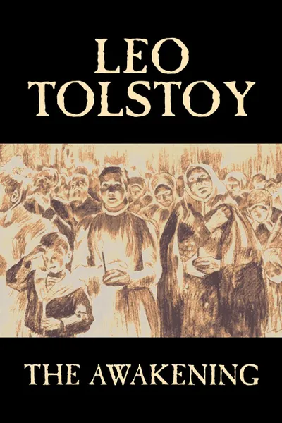 Обложка книги The Awakening by Leo Tolstoy, Fiction, Classics, Leo Tolstoy, William E. Smith
