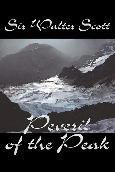 Обложка книги Peveril of the Peak by Sir Walter Scott, Fiction, Historical, Literary, Classics, Sir Walter Scott