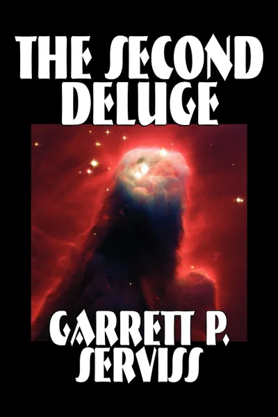 Обложка книги The Second Deluge by Garrett P. Serviss, Science Fiction, Adventure, Visionary & Metaphysical, Classics, Garrett P. Serviss