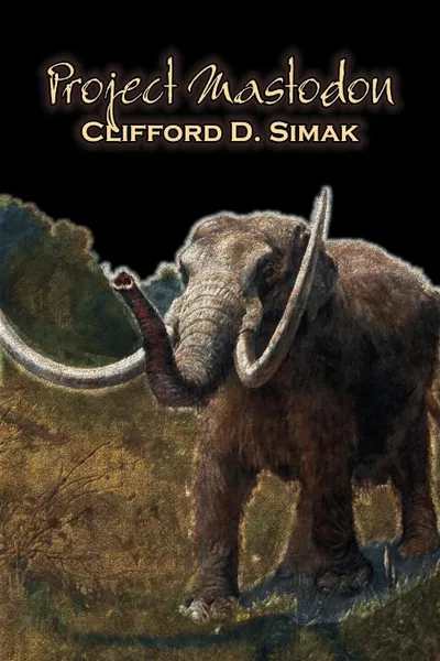 Обложка книги Project Mastodon by Clifford D. Simak, Science Fiction, Fantasy, Clifford D. Simak