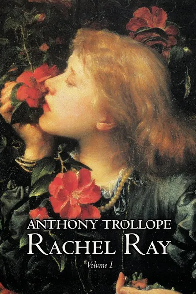 Обложка книги Rachel Ray, Vol. I of II by Anthony Trollope, Fiction, Literary, Anthony Trollope
