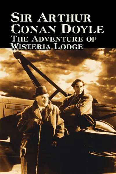 Обложка книги The Adventure of Wisteria Lodge by Arthur Conan Doyle, Fiction, Mystery & Detective, Action & Adventure, Arthur Conan Doyle