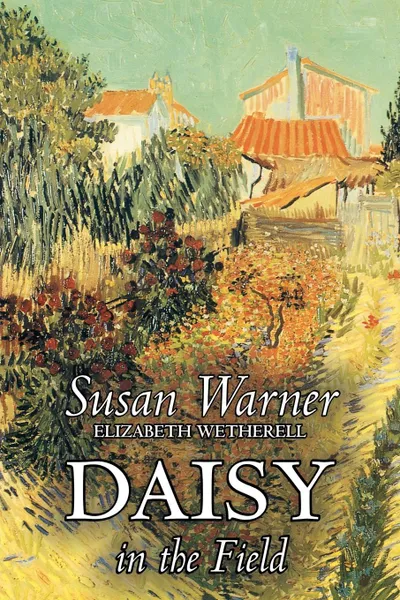 Обложка книги Daisy in the Field by Susan Warner, Fiction, Literary, Romance, Historical, Susan Warner, Elizabeth Wetherell