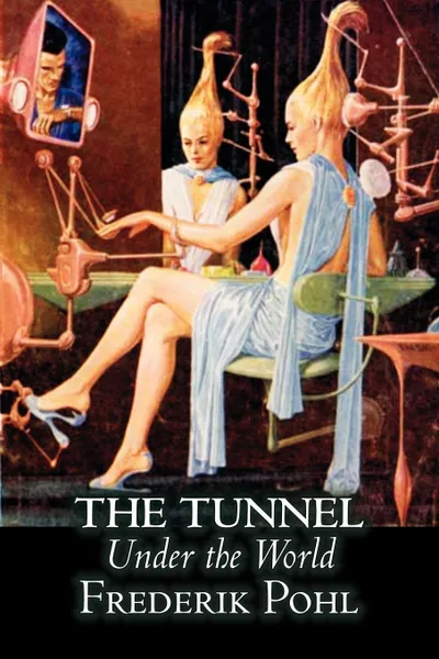 Обложка книги The Tunnel Under the World by Frederik Pohl, Science Fiction, Fantasy, Frederik Pohl