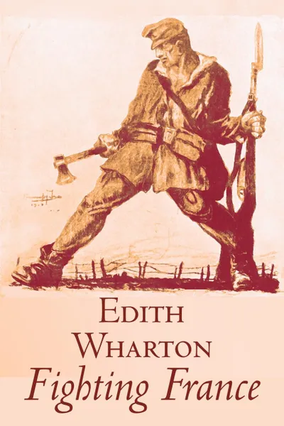 Обложка книги Fighting France by Edith Wharton, History, Travel, Military, Europe, France, World War I, Edith Wharton