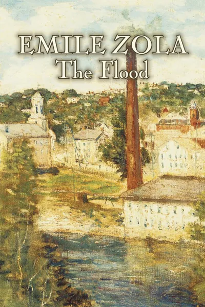 Обложка книги The Flood by Emile Zola, Fiction, Classics, Literary, Emile Zola