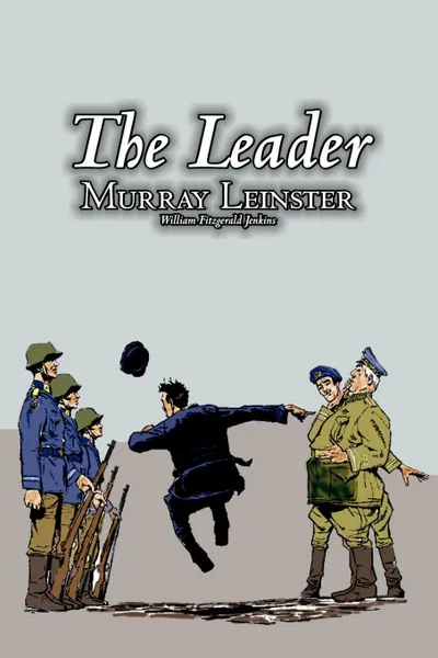 Обложка книги The Leader by Murray Leinster, Science Fiction, Fantasy, Murray Leinster, William Fitzgerald Jenkins