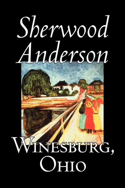 Обложка книги Winesburg, Ohio by Sherwood Anderson, Fiction, Classics, Literary, Sherwood Anderson