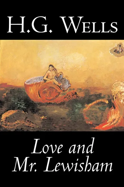 Обложка книги Love and Mr. Lewisham by H. G. Wells, Fiction, Classics, Literary, H. G. Wells