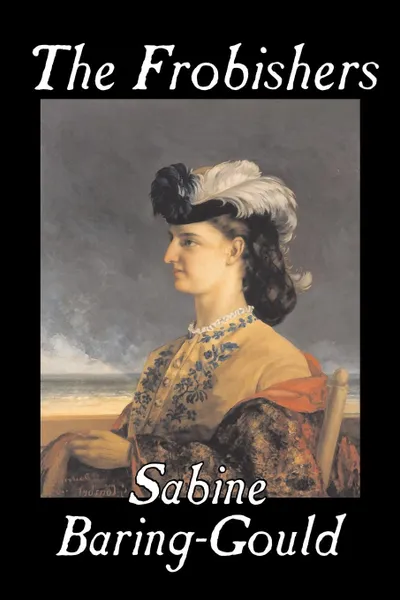 Обложка книги The Frobishers by Sabine Baring-Gould, Fiction, Literary, Sabine Baring-Gould