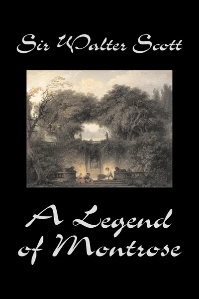 Обложка книги A Legend of Montrose by Sir Walter Scott, Fiction, Historical, Literary, Classics, Sir Walter Scott