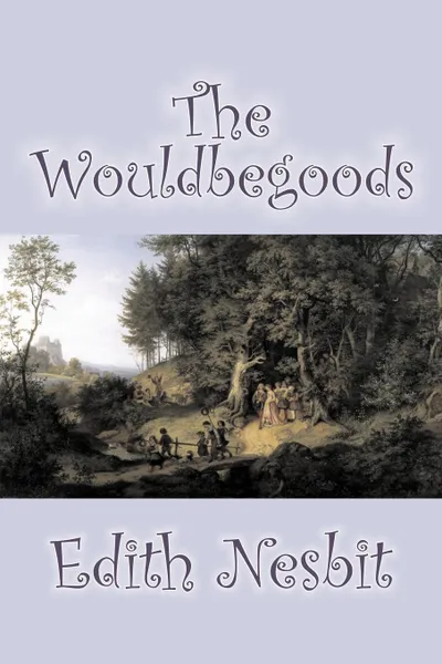 Обложка книги The Wouldbegoods by Edith Nesbit, Fiction, Classics, Fantasy & Magic, Edith Nesbit