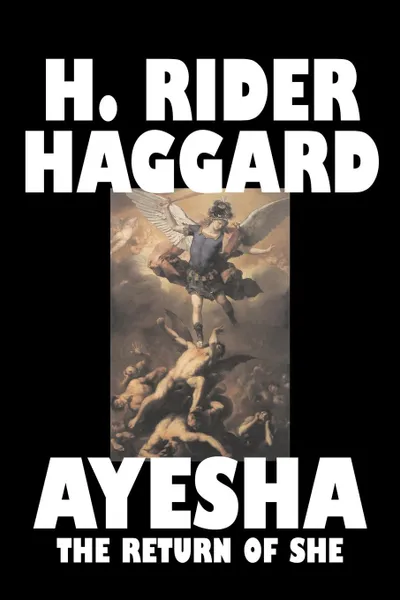 Обложка книги Ayesha. The Return of She by H. Rider Haggard, Fiction, Fantasy, Classics, Historical, Fairy Tales, Folk Tales, Legends & Mythology, H. Rider Haggard