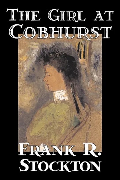 Обложка книги The Girl at Cobhurst by Frank R. Stockton, Fiction, Literary, Fantasy, Frank R. Stockton