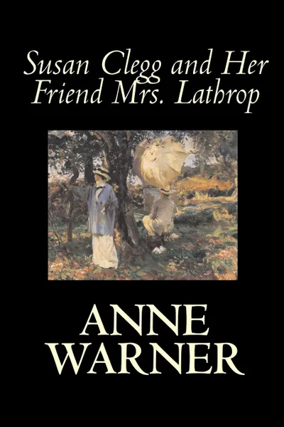Обложка книги Susan Clegg and Her Friend Mrs. Lathrop by Anne Warner, Fiction, Literary, Anne Warner