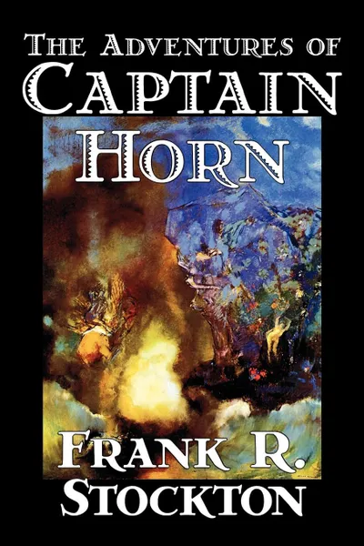 Обложка книги The Adventures of Captain Horn by Frank R. Stockton, Fiction, Classics, Action & Adventure, Frank R. Stockton