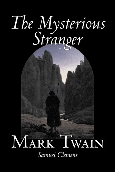 Обложка книги The Mysterious Stranger by Mark Twain, Fiction, Classics, Fantasy & Magic, Mark Twain, Samuel Clemens