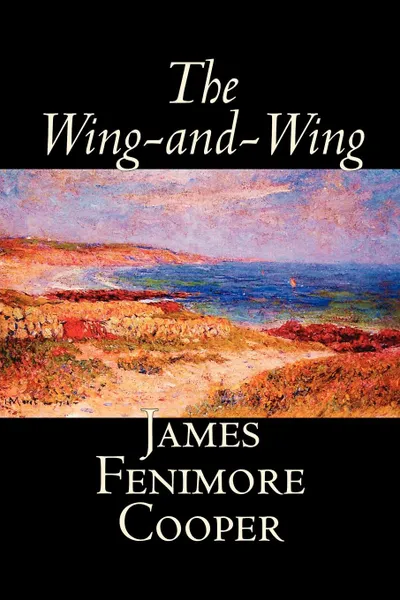 Обложка книги The Wing-and-Wing by James Fenimore Cooper, Fiction, Classics, Historical, Action & Adventure, James Fenimore Cooper