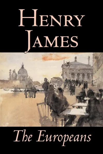 Обложка книги The Europeans by Henry James, Fiction, Classics, Henry James