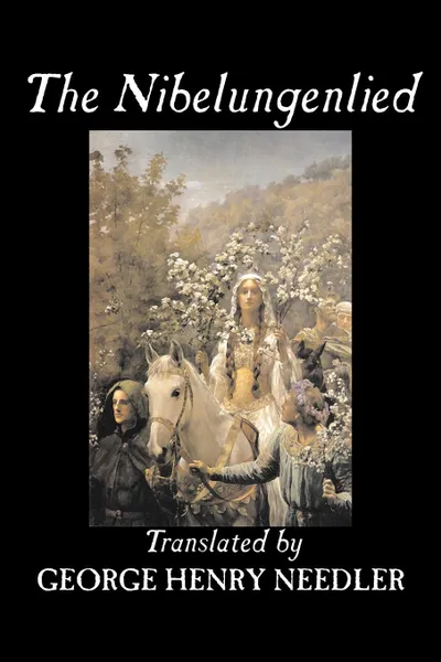 Обложка книги The Nibelungenlied, Traditional, Fiction, Fairy Tales, Folk Tales, Legends & Mythology, Traditional, George Henry Needler