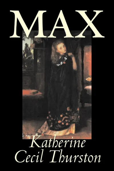 Обложка книги Max by Katherine Cecil Thurston, Fiction, Literary, Katherine Cecil Thurston