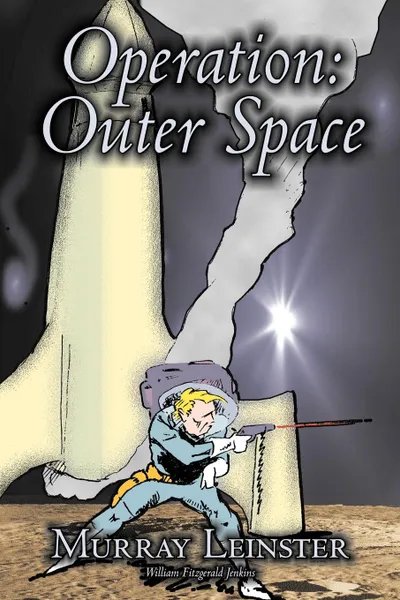 Обложка книги Operation. Outer Space by Murray Leinster, Science Fiction, Adventure, Murray Leinster, William Fitzgerald Jenkins