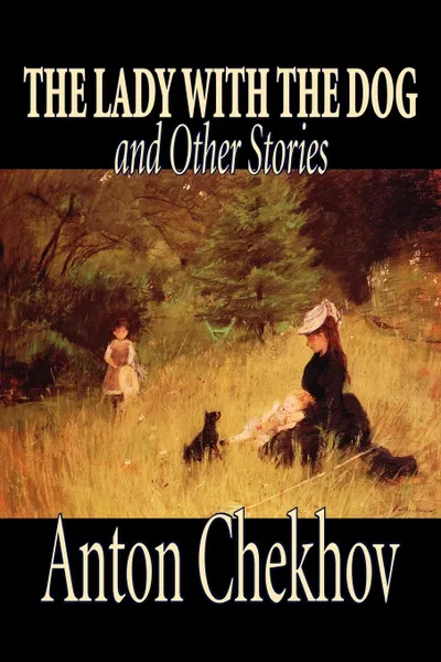 Обложка книги The Lady with the Dog and Other Stories by Anton Chekhov, Fiction, Classics, Literary, Short Stories, Anton Chekhov, Constance Garnett