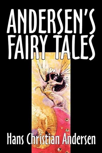Обложка книги Andersen's Fairy Tales by Hans Christian Andersen, Fiction, Fairy Tales, Folk Tales, Legends & Mythology, Hans Christian Andersen