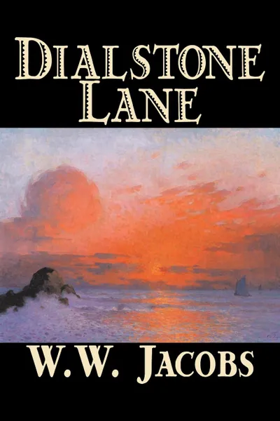 Обложка книги Dialstone Lane by W. W. Jacobs, Fiction, Short Stories, Literary, W. W. Jacobs