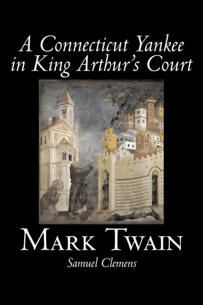 Обложка книги A Connecticut Yankee in King Arthur's Court by Mark Twain, Fiction, Classics, Fantasy & Magic, Mark Twain