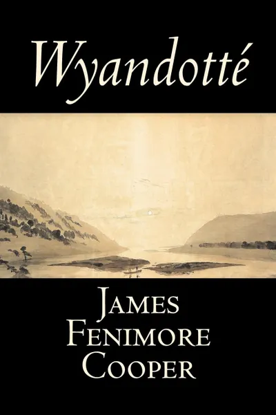 Обложка книги Wyandotte by James Fenimore Cooper, Fiction, Classics, Historical, Action & Adventure, James Fenimore Cooper