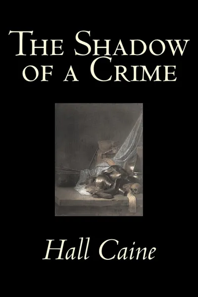 Обложка книги The Shadow of a Crime by Hall Caine, Fiction, Literary, Classics, Christian, Historical, Hall Caine