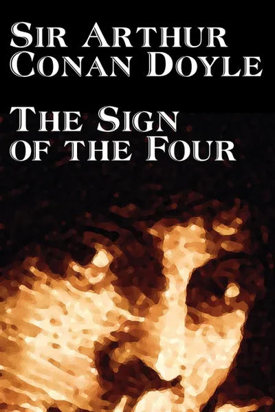 Обложка книги The Sign of the Four by Arthur Conan Doyle, Fiction, Mystery & Detective, Doyle Arthur Conan