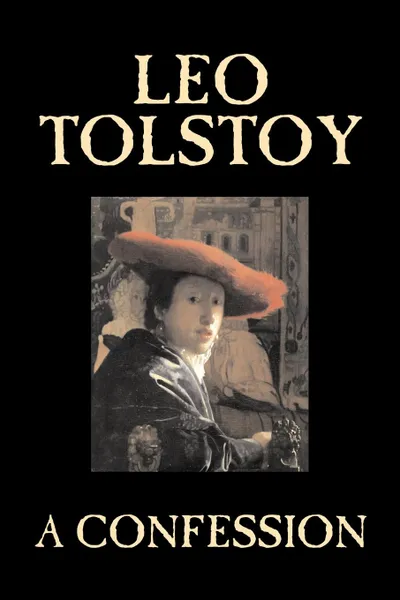 Обложка книги A Confession by Leo Tolstoy, Religion, Christian Theology, Philosophy, Leo Tolstoy