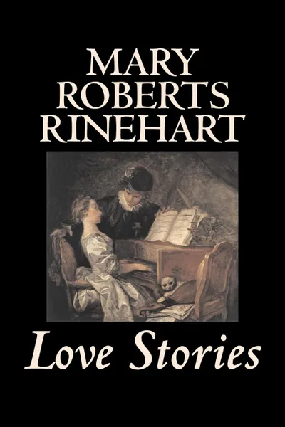 Обложка книги Love Stories by Mary Roberts Rinehart, Fiction, Romance, Literary, Mary Roberts Rinehart