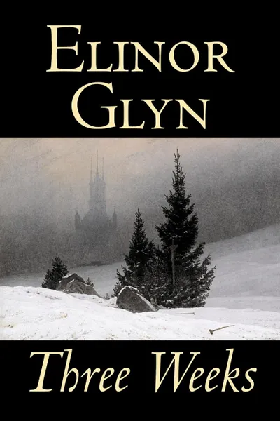 Обложка книги Three Weeks by Elinor Glyn, Fiction, Classics, Literary, Short Stories, Elinor Glyn