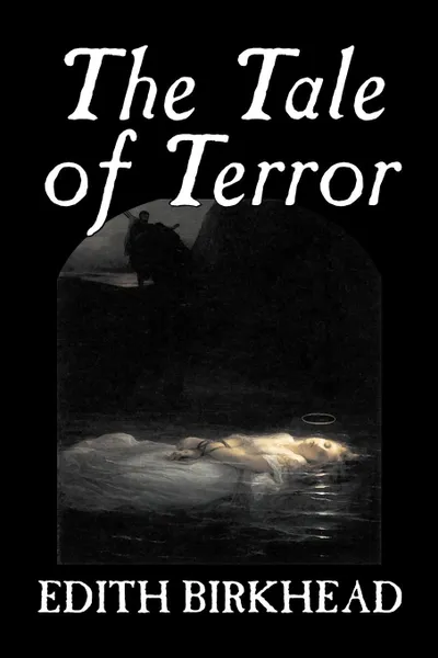 Обложка книги The Tale of Terror by Edith Birkhead, Travel, Literary Criticism, Edith Birkhead