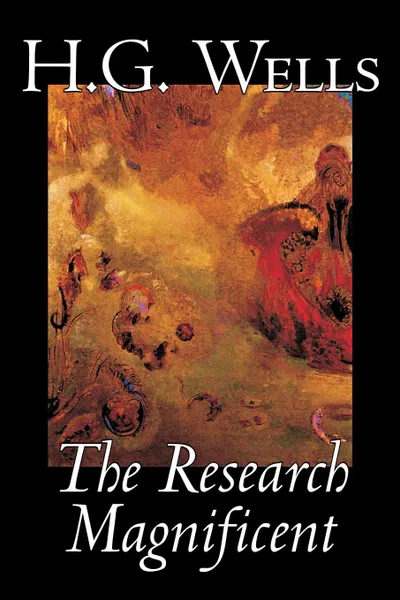 Обложка книги The Research Magnificent by H. G. Wells, Science Fiction, Classics, Literary, H. G. Wells