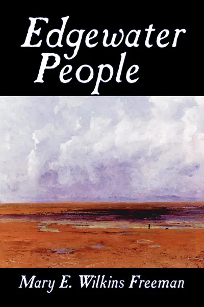 Обложка книги Edgewater People by Mary E. Wilkins Freeman, Fiction, Short Stories, Mary E. Wilkins Freeman