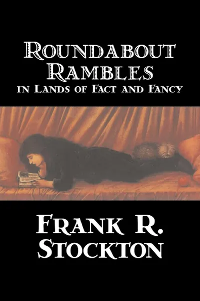 Обложка книги Roundabout Rambles in Lands of Fact and Fancy by Frank R. Stockton, Fiction, Fantasy, Frank R. Stockton