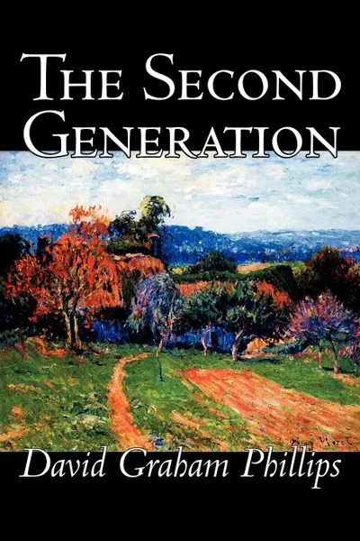 Обложка книги The Second Generation by David Graham Phillips, Fiction, Classics, Literary, David Graham Phillips