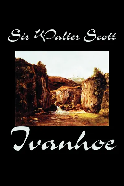 Обложка книги Ivanhoe by Sir Walter Scott, Fiction, Classics, Sir Walter Scott
