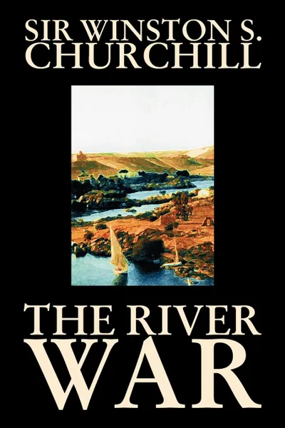 Обложка книги The River War by Winston S. Churchill, History, Sir Winston S. Churchill