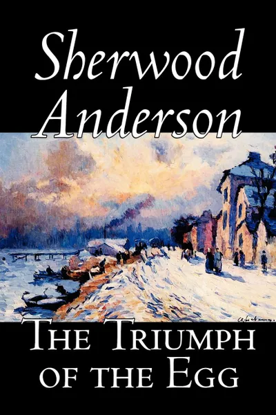 Обложка книги The Triumph of the Egg by Sherwood Anderson, Fiction, Literary, Sherwood Anderson