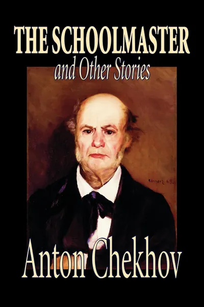 Обложка книги The Schoolmaster and Other Stories by Anton Chekhov, Fiction, Classics, Literary, Short Stories, Anton Chekhov, Constance Garnett