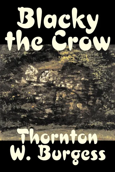 Обложка книги Blacky the Crow by Thornton Burgess, Fiction, Animals, Fantasy & Magic, Thornton W. Burgess